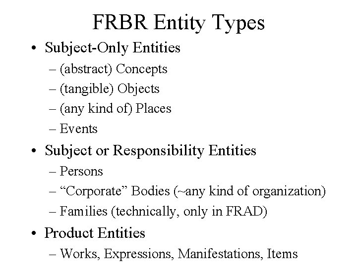 FRBR Entity Types • Subject-Only Entities – (abstract) Concepts – (tangible) Objects – (any