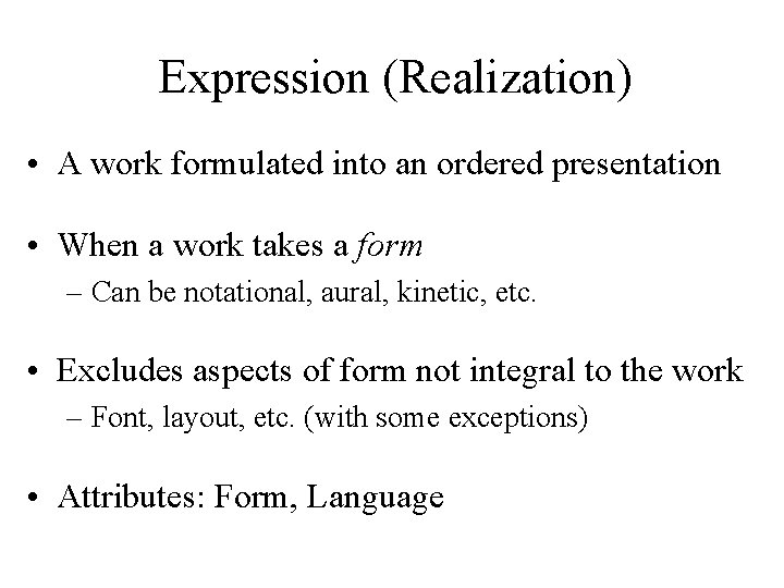 Expression (Realization) • A work formulated into an ordered presentation • When a work