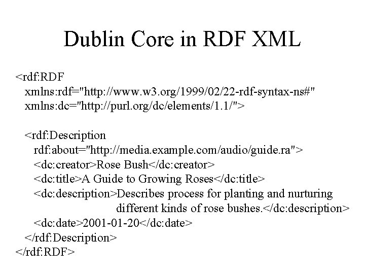 Dublin Core in RDF XML <rdf: RDF xmlns: rdf="http: //www. w 3. org/1999/02/22 -rdf-syntax-ns#"
