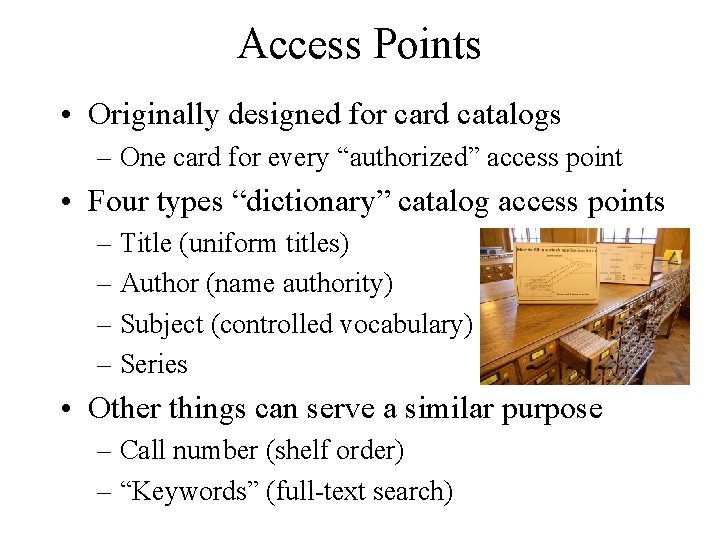 Access Points • Originally designed for card catalogs – One card for every “authorized”