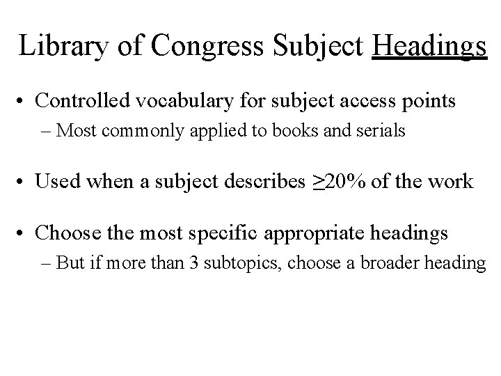 Library of Congress Subject Headings • Controlled vocabulary for subject access points – Most