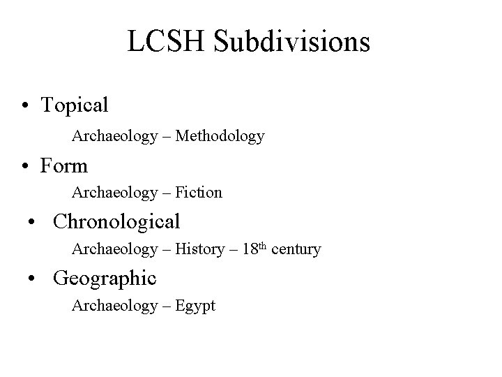 LCSH Subdivisions • Topical Archaeology – Methodology • Form Archaeology – Fiction • Chronological