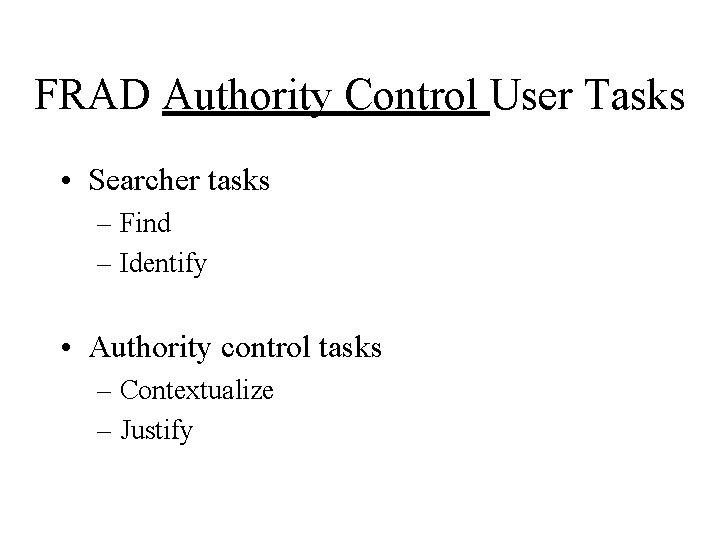 FRAD Authority Control User Tasks • Searcher tasks – Find – Identify • Authority