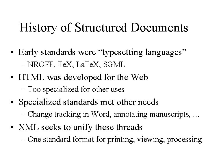 History of Structured Documents • Early standards were “typesetting languages” – NROFF, Te. X,