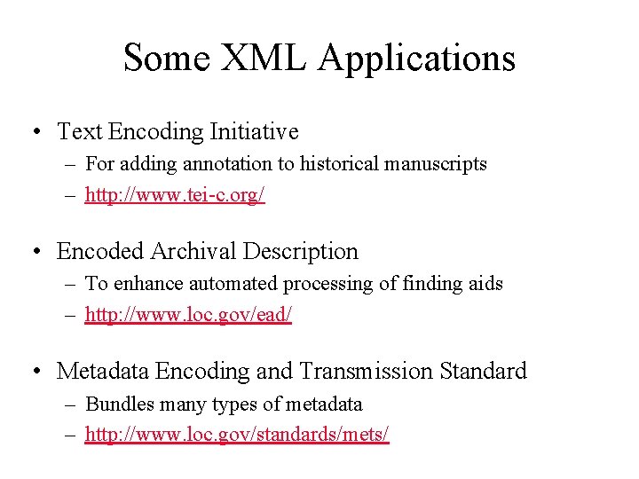 Some XML Applications • Text Encoding Initiative – For adding annotation to historical manuscripts