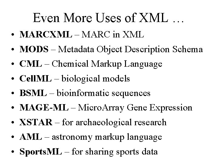 Even More Uses of XML … • • • MARCXML – MARC in XML