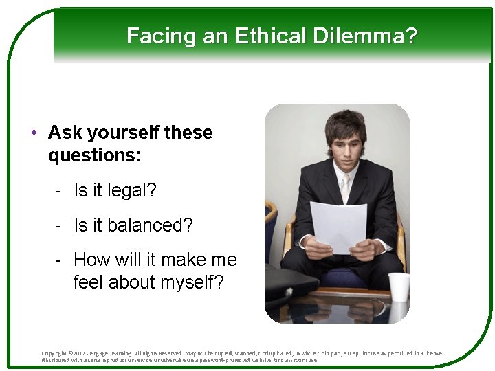 Facing an Ethical Dilemma? • Ask yourself these questions: - Is it legal? -