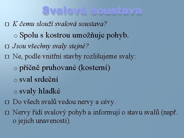 Svalová soustava � K čemu slouží svalová soustava? o Spolu � � s kostrou