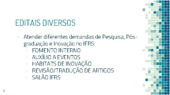 EDITAIS DIVERSOS ▪ Atender diferentes demandas de Pesquisa, Pósgraduação e Inovação no IFRS: ▫