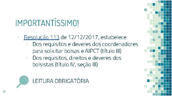 IMPORTANTÍSSIMO! ▪ Resolução 113 de 12/12/2017, estabelece: ▫ Dos requisitos e deveres dos coordenadores