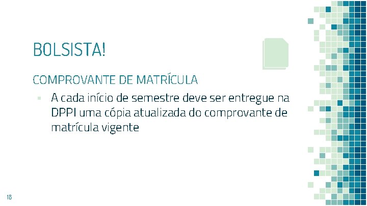 BOLSISTA! COMPROVANTE DE MATRÍCULA ▪ A cada início de semestre deve ser entregue na