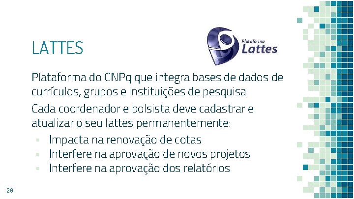 LATTES Plataforma do CNPq que integra bases de dados de currículos, grupos e instituições