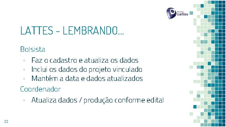 LATTES - LEMBRANDO. . . Bolsista ▪ Faz o cadastro e atualiza os dados