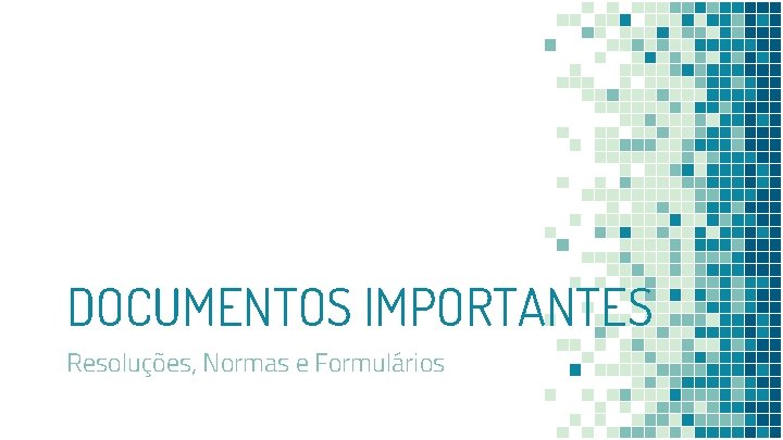 DOCUMENTOS IMPORTANTES Resoluções, Normas e Formulários 