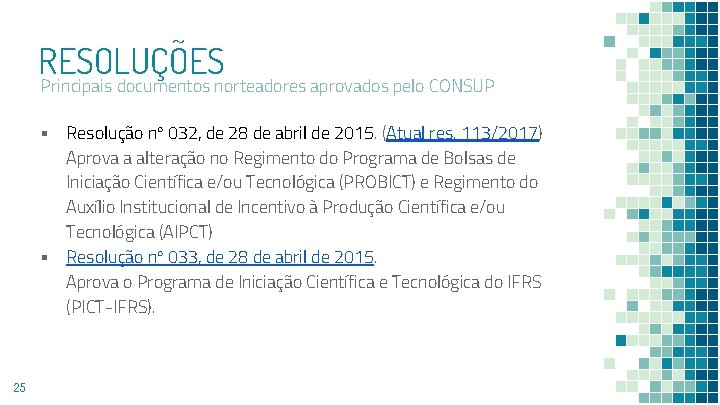 RESOLUÇÕES Principais documentos norteadores aprovados pelo CONSUP ▪ Resolução nº 032, de 28 de