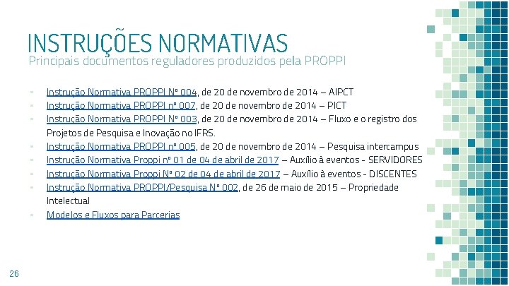 INSTRUÇÕES NORMATIVAS Principais documentos reguladores produzidos pela PROPPI ▪ ▪ ▪ ▪ 26 Instrução