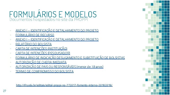 FORMULÁRIOS E MODELOS Documentos hospedados no site da PROPPI ▪ ▪ ▪ ▪ ▪