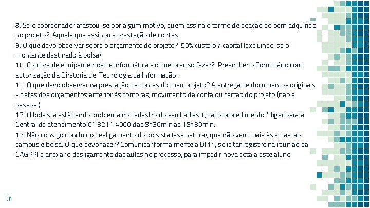 8. Se o coordenador afastou-se por algum motivo, quem assina o termo de doação