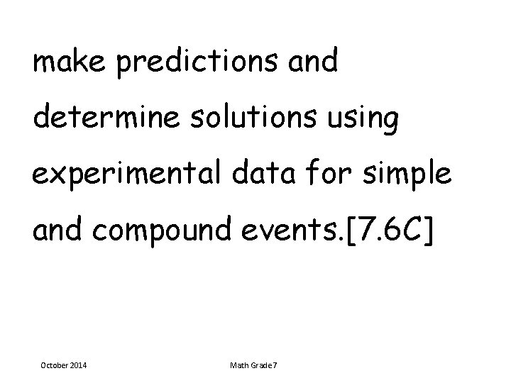 make predictions and determine solutions using experimental data for simple and compound events. [7.
