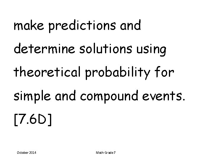 make predictions and determine solutions using theoretical probability for simple and compound events. [7.