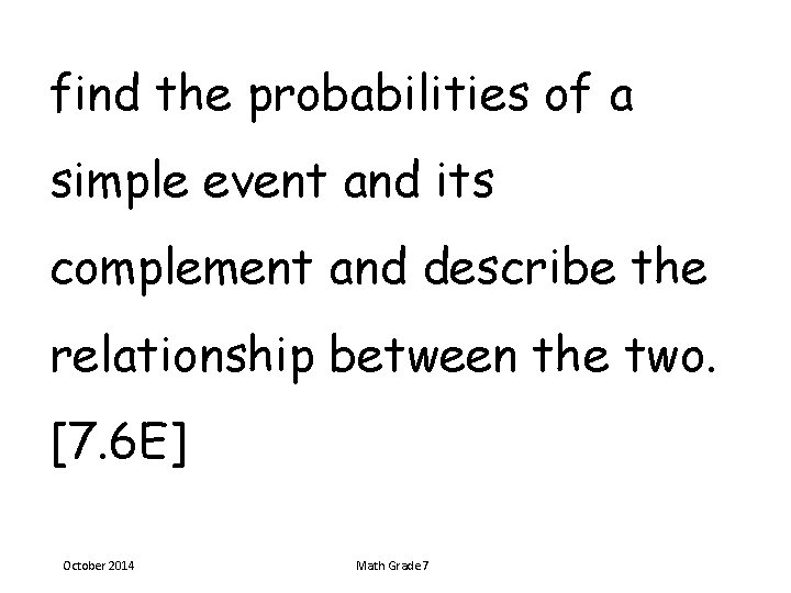 find the probabilities of a simple event and its complement and describe the relationship