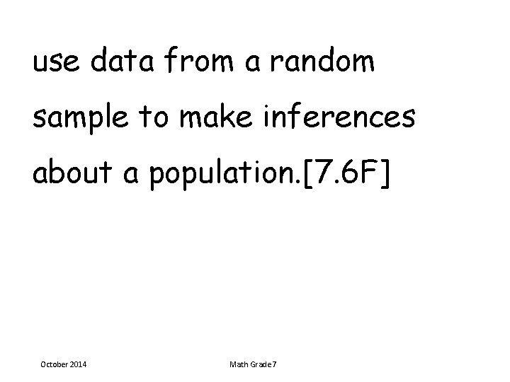 use data from a random sample to make inferences about a population. [7. 6