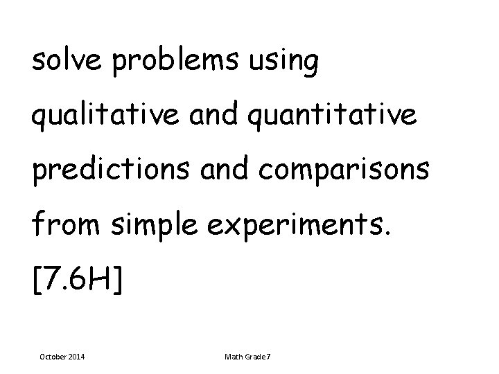 solve problems using qualitative and quantitative predictions and comparisons from simple experiments. [7. 6