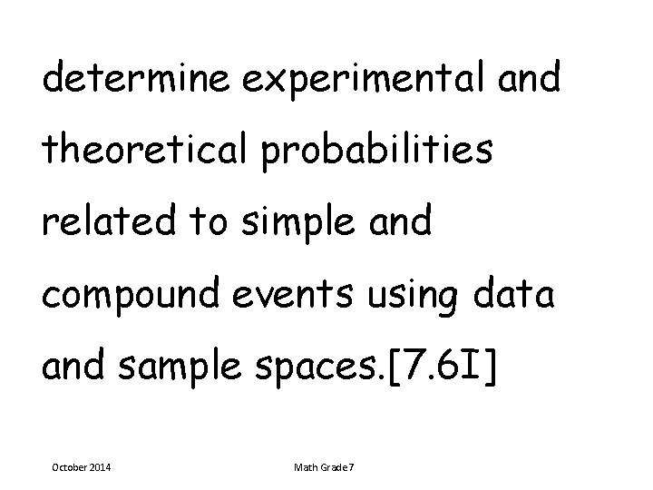 determine experimental and theoretical probabilities related to simple and compound events using data and