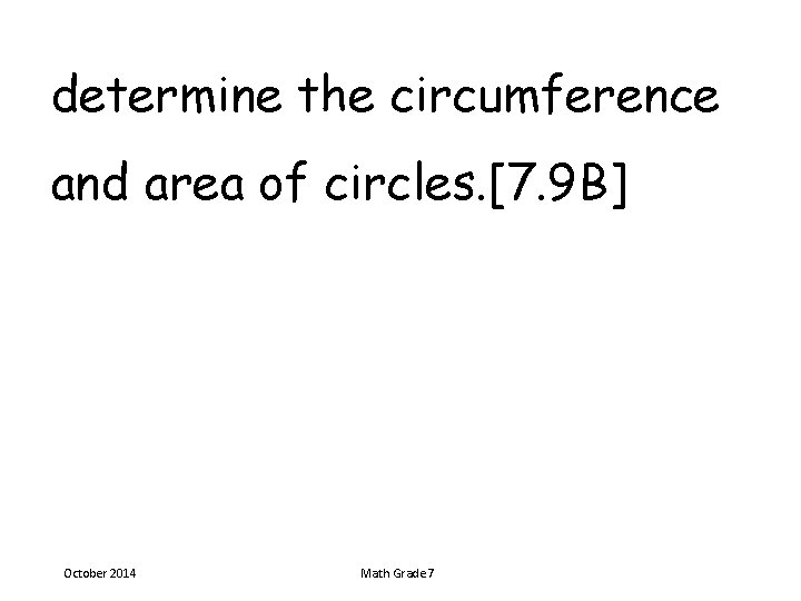 determine the circumference and area of circles. [7. 9 B] October 2014 Math Grade