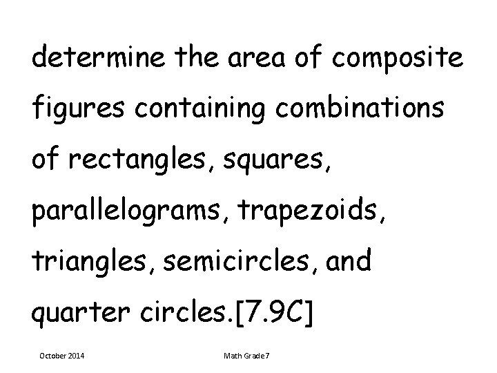 determine the area of composite figures containing combinations of rectangles, squares, parallelograms, trapezoids, triangles,