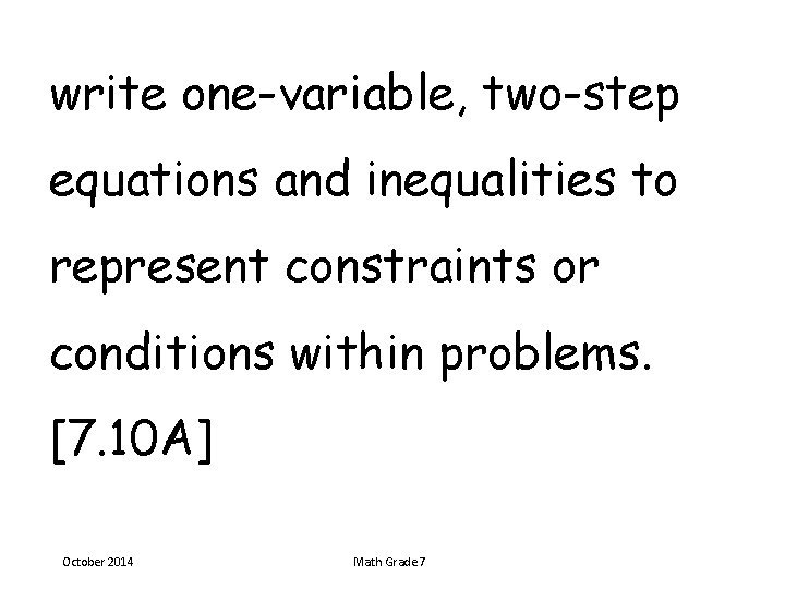 write one-variable, two-step equations and inequalities to represent constraints or conditions within problems. [7.