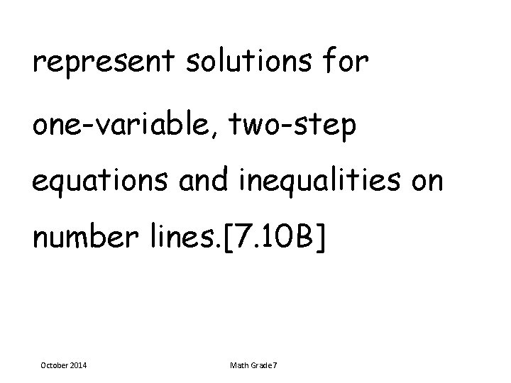 represent solutions for one-variable, two-step equations and inequalities on number lines. [7. 10 B]