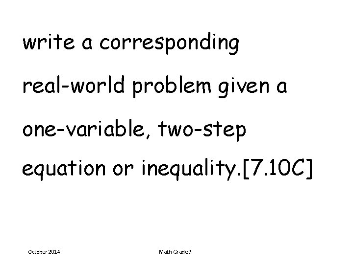 write a corresponding real-world problem given a one-variable, two-step equation or inequality. [7. 10