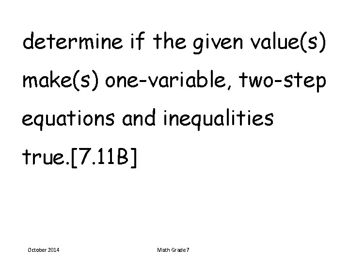 determine if the given value(s) make(s) one-variable, two-step equations and inequalities true. [7. 11