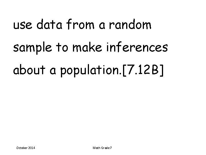 use data from a random sample to make inferences about a population. [7. 12