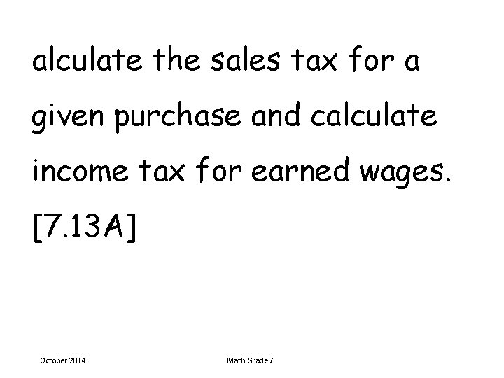 alculate the sales tax for a given purchase and calculate income tax for earned