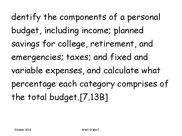 dentify the components of a personal budget, including income; planned savings for college, retirement,