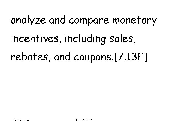 analyze and compare monetary incentives, including sales, rebates, and coupons. [7. 13 F] October