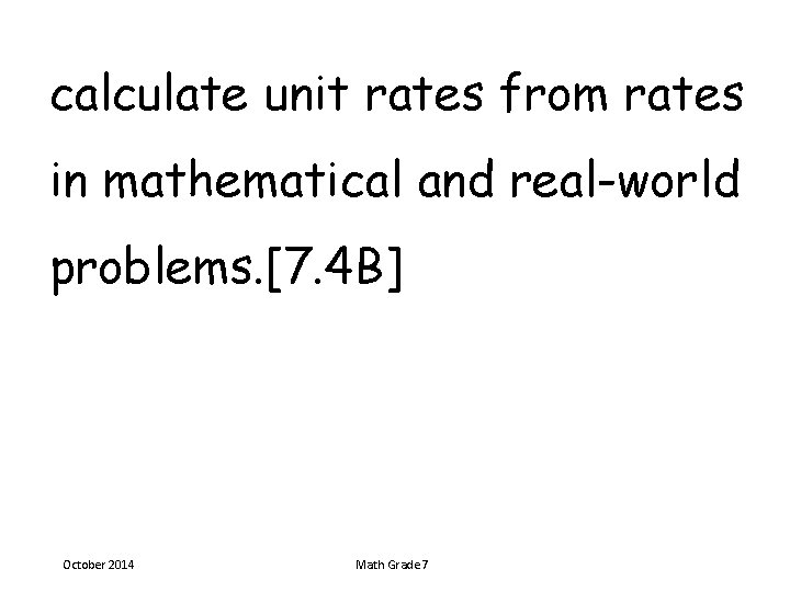 calculate unit rates from rates in mathematical and real-world problems. [7. 4 B] October