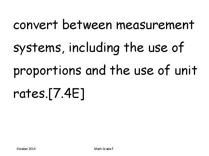 convert between measurement systems, including the use of proportions and the use of unit
