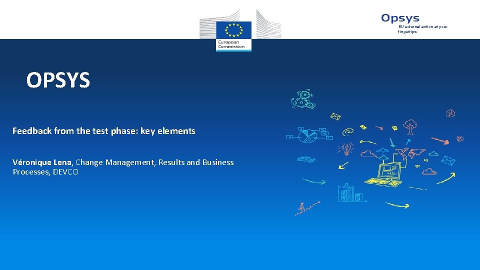 EU external action at your fingertips OPSYS Feedback from the test phase: key elements