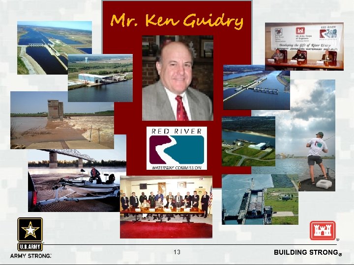 Mr. Ken Guidry 13 BUILDING STRONG® 