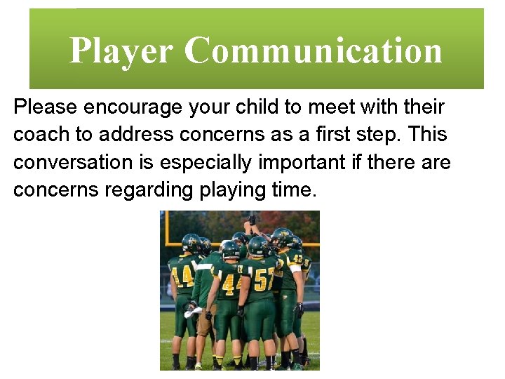 Player Communication Please encourage your child to meet with their coach to address concerns