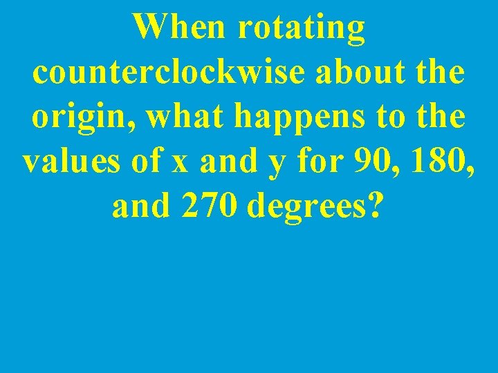 When rotating counterclockwise about the origin, what happens to the values of x and