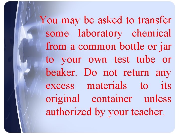 You may be asked to transfer some laboratory chemical from a common bottle or