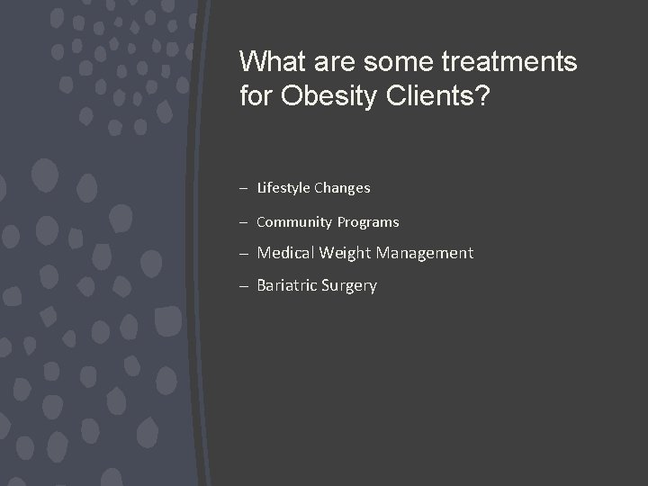 What are some treatments for Obesity Clients? – Lifestyle Changes – Community Programs –