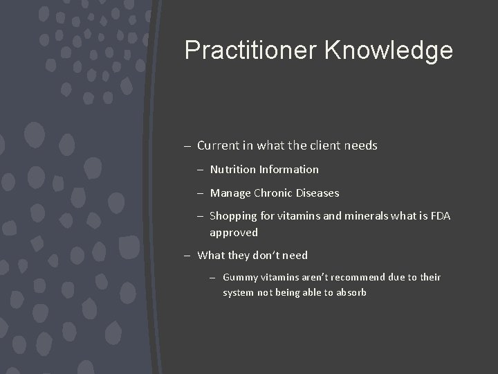 Practitioner Knowledge – Current in what the client needs – Nutrition Information – Manage