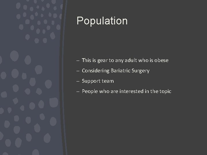 Population – This is gear to any adult who is obese – Considering Bariatric