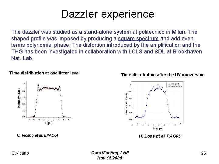 Dazzler experience The dazzler was studied as a stand-alone system at politecnico in Milan.