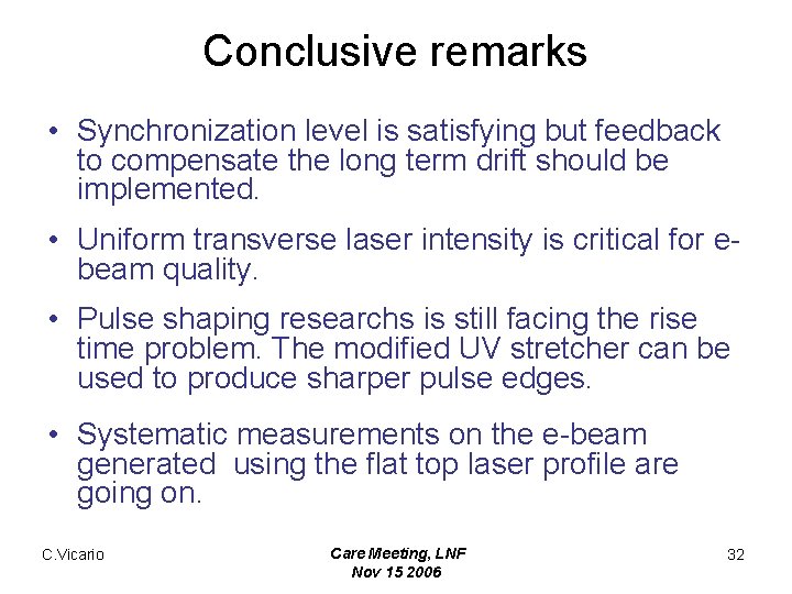 Conclusive remarks • Synchronization level is satisfying but feedback to compensate the long term